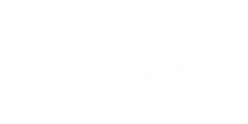 You Are A Quitter Table Top Tent Sign
