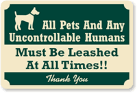 Pets And Uncontrollable Humans Must Be Leashed Sign