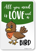 Funny All You Need Is Love And A Bird Sign