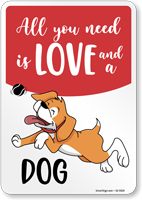 Funny All You Need Is Love And A Dog Sign