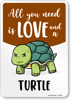 Funny All You Need Is Love And A Turtle Sign