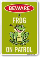 Funny Beware Of Frog On Patrol Sign