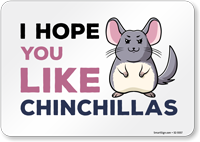 Funny I Hope You Like Chinchillas Horizontal Sign