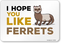 Funny I Hope You Like Ferrets Horizontal Sign