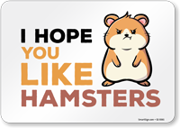 Funny I Hope You Like Hamsters Horizontal Sign