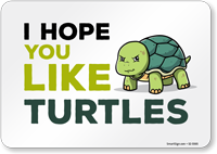 Funny I Hope You Like Turtles Horizontal Sign