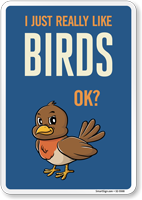 Funny I Just Really Like Birds OK? Sign