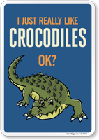 Funny I Just Really Like Crocodiles OK? Sign