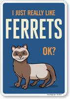 Funny I Just Really Like Ferrets OK? Sign
