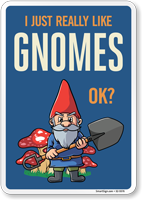 Funny I Just Really Like Gnomes OK? Sign