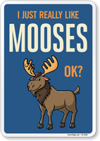 Funny I Just Really Like Moose OK? Sign