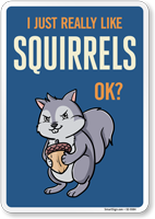 Funny I Just Really Like Squirrels OK? Sign