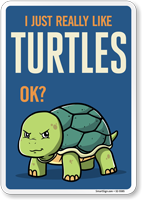 Funny I Just Really Like Turtles OK? Sign