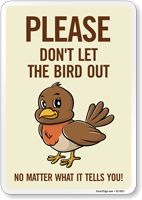 Funny Please Don't Let The Bird Out No Matter What It Tells You! Sign