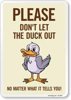 Funny Please Don't Let The Duck Out No Matter What It Tells You! Sign