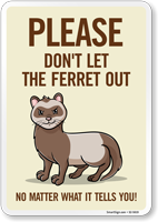 Funny Please Don't Let The Ferret Out No Matter What It Tells You! Sign