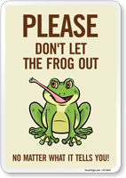 Funny Please Don't Let The Frog Out No Matter What It Tells You! Sign