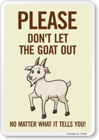 Funny Please Don't Let The Goat Out No Matter What It Tells You! Sign
