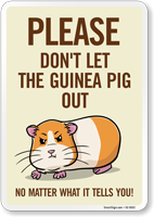 Funny Please Don't Let The Guinea Pig Out No Matter What It Tells You! Sign
