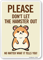 Funny Please Don't Let The Hamster Out No Matter What It Tells You! Sign