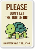 Funny Please Don't Let The Turtle Out No Matter What It Tells You! Sign