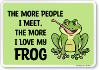 Funny The More People I Meet, The More I Love My Frog Sign