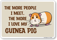 Funny The More People I Meet, The More I Love My Guinea Pig Sign