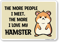 Funny The More People I Meet, The More I Love My Hamster Sign