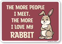 Funny The More People I Meet, The More I Love My Rabbit Sign
