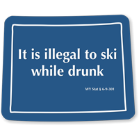 Wyoming Illegal To Ski While Drunk Novelty Sign