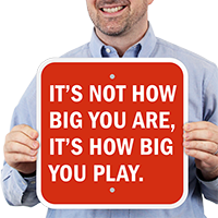 It's How Big You Play Motivational Signs