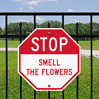 Funny STOP Smell The Flowers Signs
