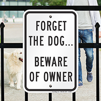 Forget The Dog... Beware of Owner Safety Sign