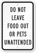 Do Not Leave Food Or Pets Unattended Sign
