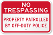 Property Patrolled By Off Duty Police No Trespassing Sign