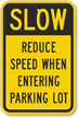Slow   Reduce Speed Entering Parking Lot Sign