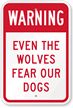 Warning: Even The Wolves Fear Our Dogs Sign