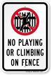 No Playing or Climbing On Fence Sign
