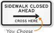 Sidewalk Closed Ahead, Cross Here Directional Sign