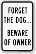 Forget The Dog... Beware of Owner Safety Sign