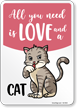 Funny All You Need Is Love And A Cat Sign