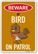 Funny Beware Of Bird On Patrol Sign