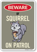 Funny Beware Of Squirrel On Patrol Sign