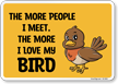 Funny The More People I Meet, The More I Love My Bird Sign