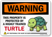 Funny Warning This Property Is Protected By A Highly Trained Turtle Not Responsible For Injury Or Death Sign