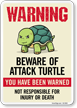 Warning Beware of Attack Turtle Sign You Have Been Warned Not Responsible For Injury Or Death Sign