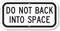 DO NOT BACK INTO SPACE Sign