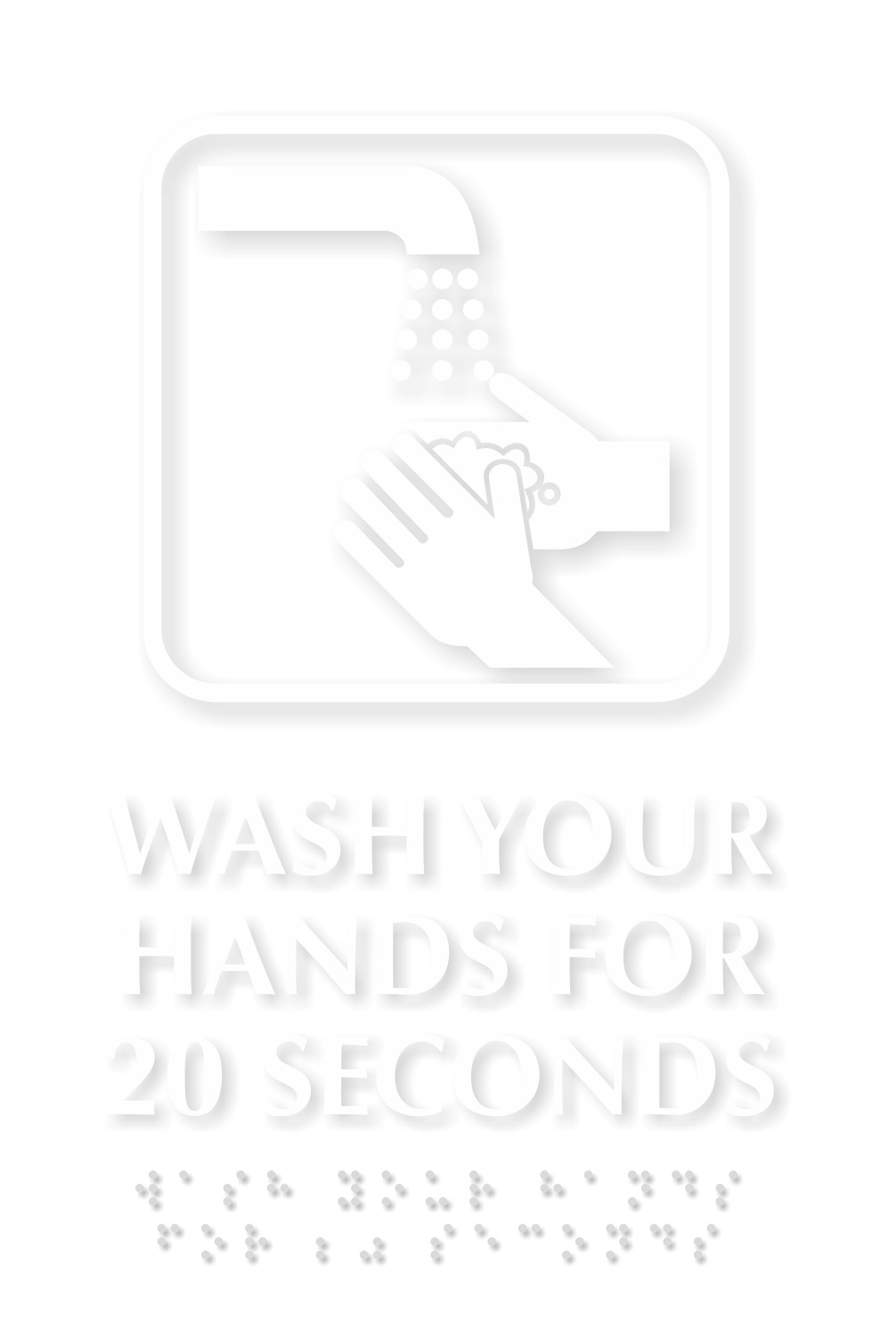 Wash Your Hands For 20 Seconds Braille Sign