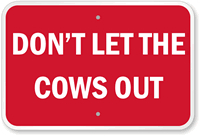 Don't Let The Cows Out Sign