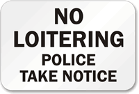 No Loitering Police Take Notice Sign